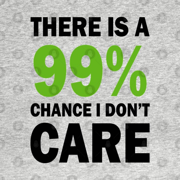 There Is A 99% Chance I Don't Care by CF.LAB.DESIGN